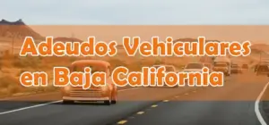 Adeudos Vehiculares Baja California, refrendo y tenencia