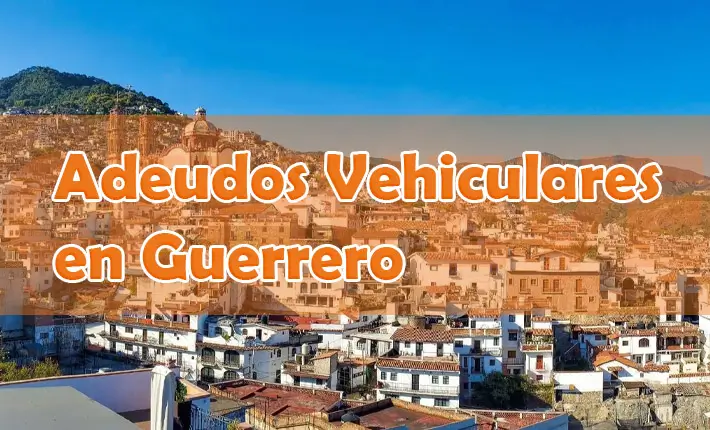 Adeudos vehiculares en Guerrero, tenencia y refrendo